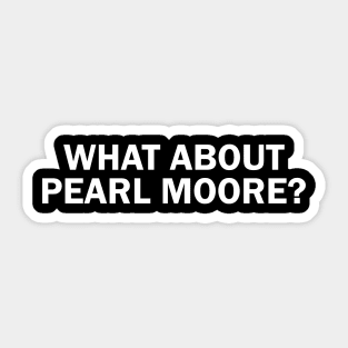 What about Pearl Moore? Sticker